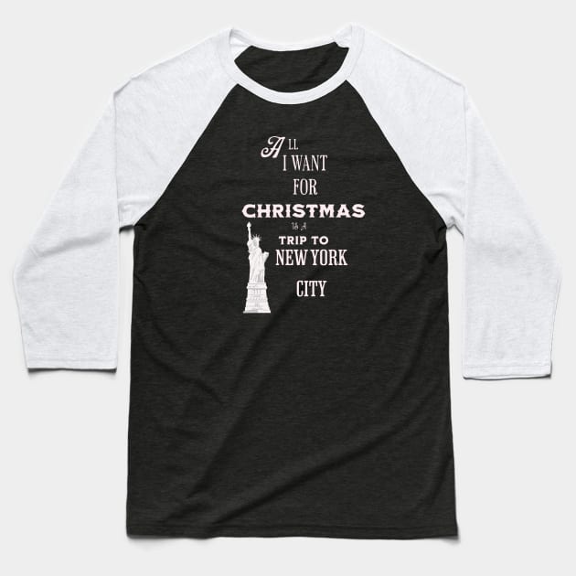 All I want for Christmas is a trip to New York City Baseball T-Shirt by Imaginate
